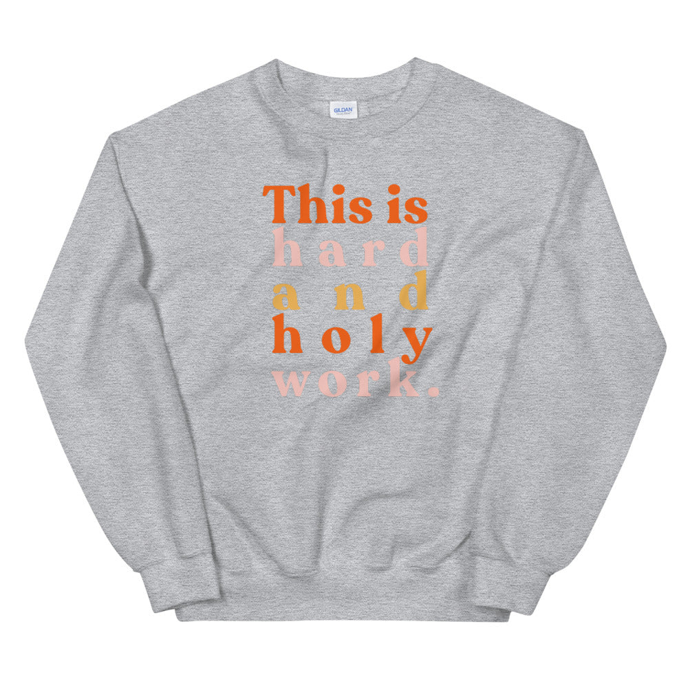 Hard + Holy Sweatshirt